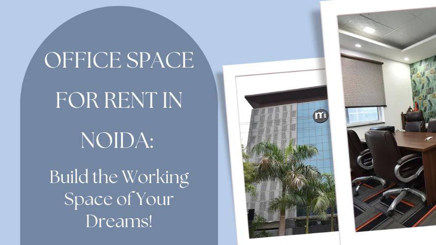 Office Space for Rent in Noida: Build the Working Space of Your Dreams!