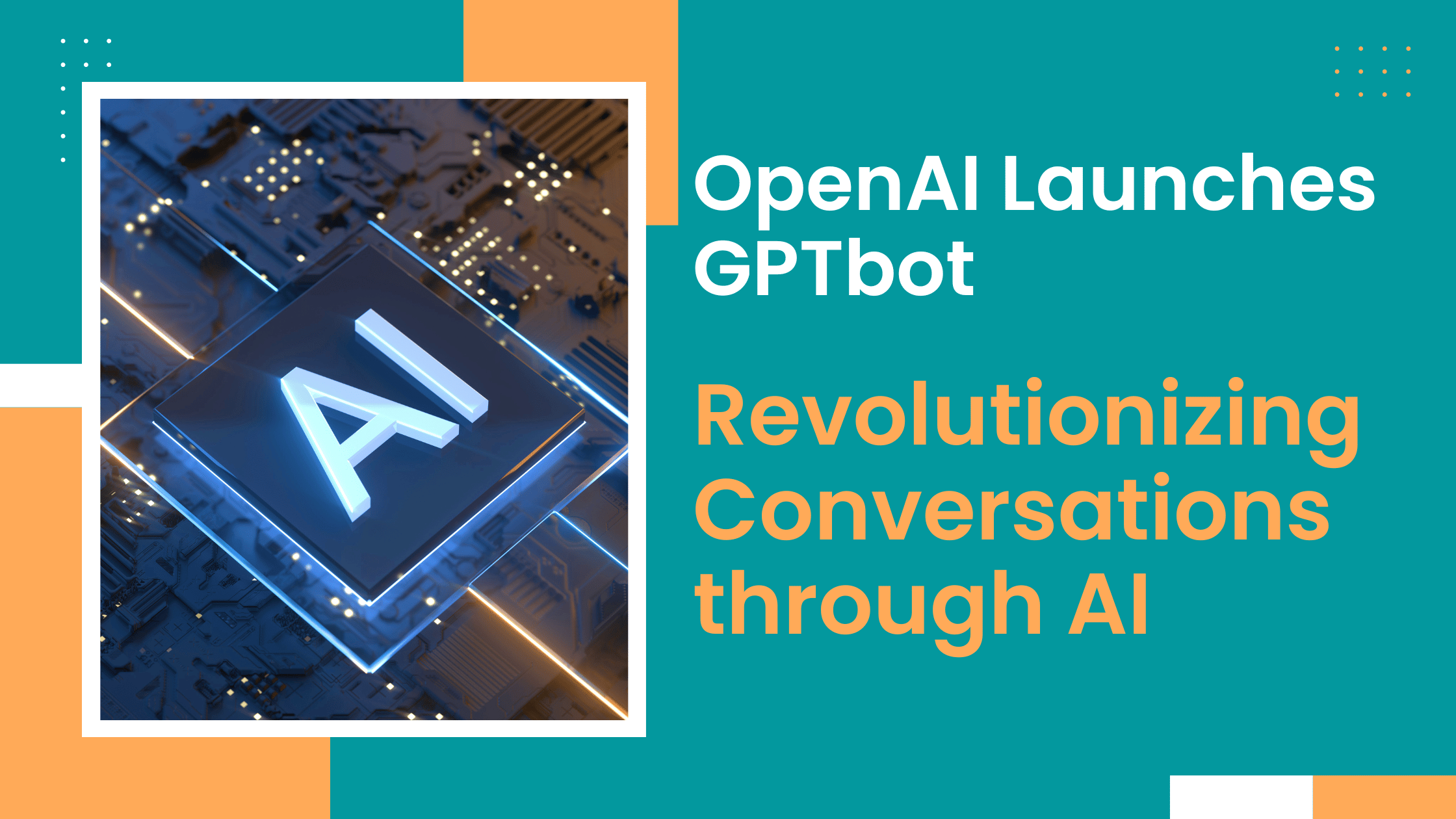 OpenAI Launches GPTbot: Revolutionizing Conversations through AI