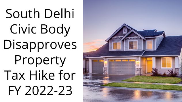 South Delhi Civic Body Disapproves Property Tax Hike for FY 2022-23